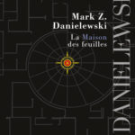 La Maison des feuilles - Mark Z. Danielewski